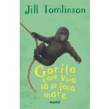 Gorila care voia să se facă mare - Jill Tomlinson