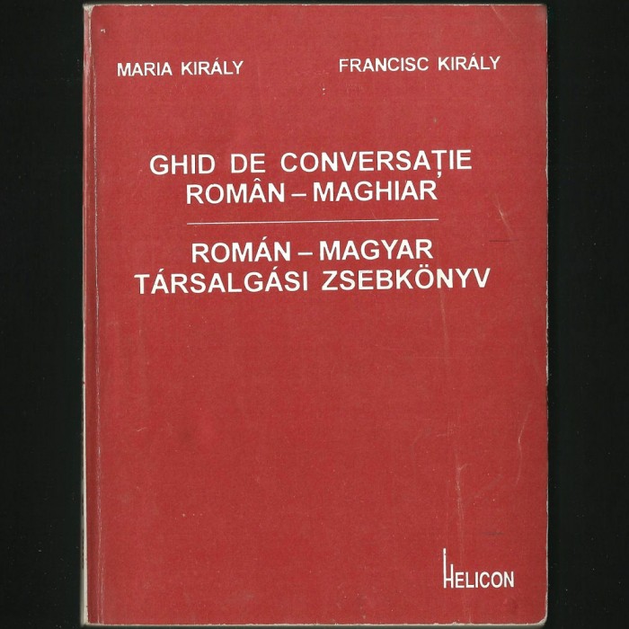GHID DE CONVERSAȚIE ROM&Acirc;N-MAGHIAR - ROMAN-MAGYAR TARSALGASI ZSEBKONYV - MIC MANUAL DE BUZUNAR, CURS DE LIMBA MAGHIARĂ, DICȚIONAR TURISTIC DE EXPRESII