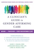 A Clinician&#039;s Guide to Gender-Affirming Care: Working with Transgender and Gender-Nonconforming Clients