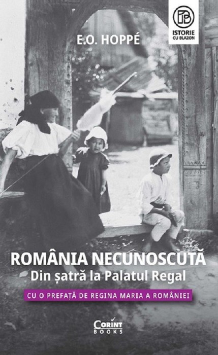 Romania Necunoscuta. Din Satra La Palatul Regal, E.O. Hoppe - Editura Corint