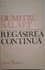 Regasirea continua &ndash; Dumitru Balaet, carte anticariat, cu sublinieri