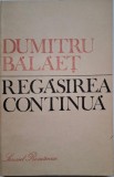 Regasirea continua &ndash; Dumitru Balaet, carte anticariat, cu sublinieri