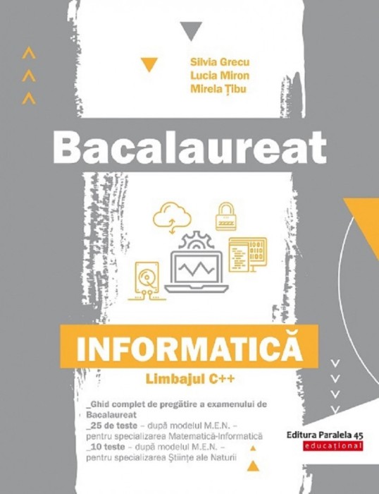 Bac. Informatica. Limbajul C++ - P2, Silvia Grecu, Lucia Miron, Mirela Tibu - Editura Paralela 45