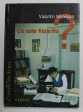 CE ESTE FILOSOFIA ? - O INTRODUCERE ELEMENTARA de VALENTIN MURESAN , 2000