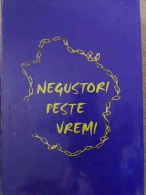 NEGUSTORI PESTE VREMI. ISTORICUL CAMEREI DE COMERT SI INDUSTRIE IASI 1864-2000-COLECTIV-266903 foto