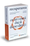 Recuperarea. Ce urmeaza dupa dependenta