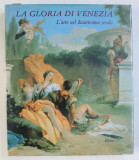 LA GLORIA DI VENEZIA - L&#039; ARTE NEL DICIOTTESIMO SECOLO di JANE MARTINEAU , ANDREW ROBISON , 1995