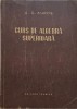 Algebra Superioara A.G. Kuros - Matematica Avansata, Coperta Uzata - Carte de Anticariat