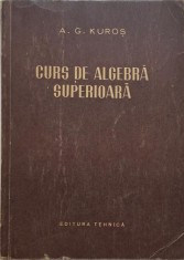 Curs de algebra superioara &ndash; A. G. Kuros (coperta putin uzata)
