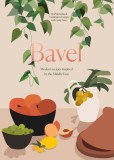 Bavel: Modern Recipes Inspired by the Middle East [a Cookbook]