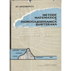 Metode Matematice In Hidrogazodinamica Subterana - St. I. Gheorghita