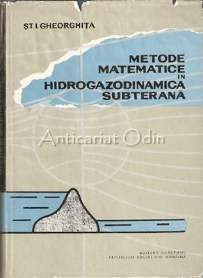 Metode Matematice In Hidrogazodinamica Subterana - St. I. Gheorghita foto