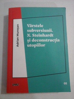 Varstele subversiunii. N. Steinhardt si deconstructia utopiilor - Adrian Muresan foto