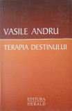 TERAPIA DESTINULUI-VASILE ANDRU