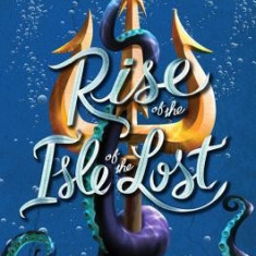 Rise of the Isle of the Lost: A Descendants Novel