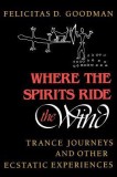 Where the Spirits Ride the Wind: Trance Journeys and Other Ecstatic Experiences