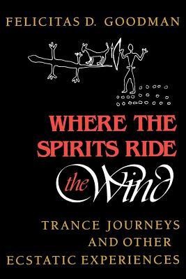Where the Spirits Ride the Wind: Trance Journeys and Other Ecstatic Experiences foto