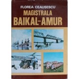 MAGISTRALA BAIKAL-AMUR-FLOREA CEAUSESCU-257080