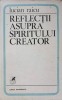 Reflecții asupra spiritului creator - Lucian Raicu, Cartea Rom&acirc;nească, 1979, Biografii, Carte Beletristica