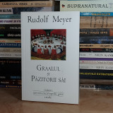 RUDOLF MEYER - GRAALUL SI PAZITORII SAI , 2010 #