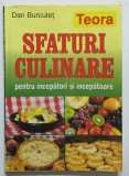 SFATURI CULINARE PENTRU INCEPATORI SI INCEPATOARE de DAN BURCULET, 2002 , * PREZINTA HALOURI SI URME DE UZURA