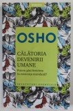 CALATORIA DEVENIRII UMANE de OSHO , PUTEM GASI FERICIREA IN EXISTENTA MUNDANA ? , 2020