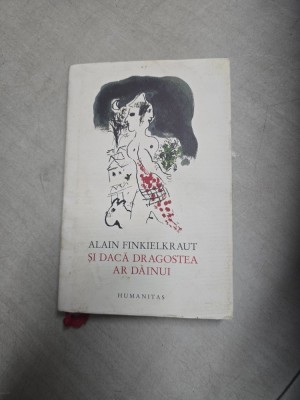 Și dacă dragostea ar dăinui - Alain Finkielkraut foto