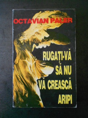 OCTAVIAN PALER - RUGATI-VA SA NU VA CREASCA ARIPI foto