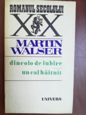 Dincolo de iubire. Un cal haituit- Martin Walser foto