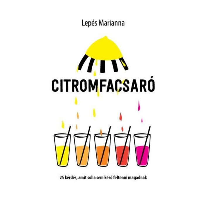 Citromfacsar&oacute; - 25 k&eacute;rd&eacute;s, amit sohasem k&eacute;ső feltenni magadnak - Lep&eacute;s Marianna