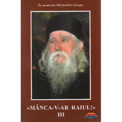 Manca-v-ar raiul 3 - Ilie Cleopa foto