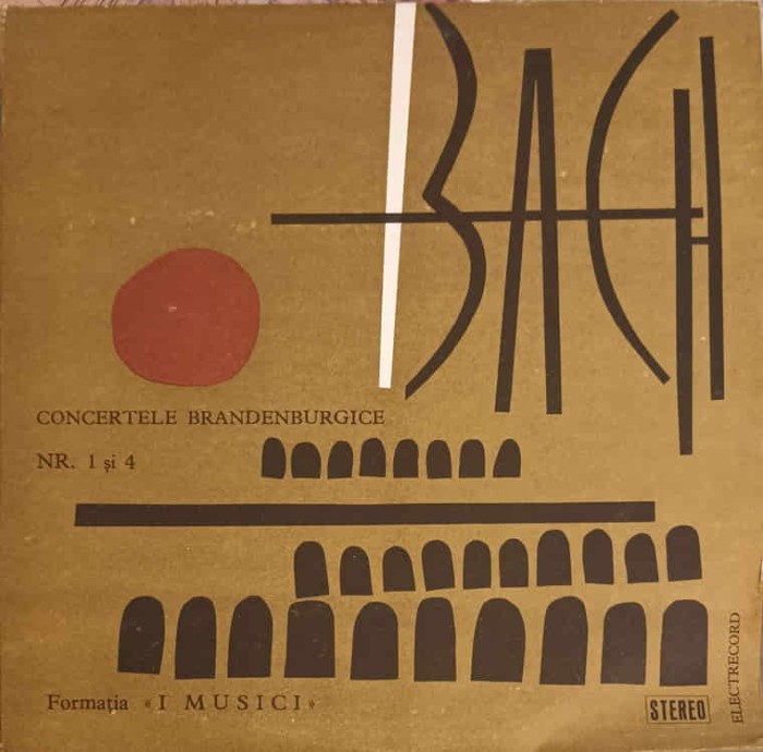 Disc vinil, LP. CONCERTELE BRANDERBURGICE NR.1 SI 4-JOHANN SEBASTIAN BACH