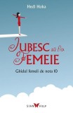 Iubesc sa fiu femeie. Ghidul femeii de nota 10, Sian Books