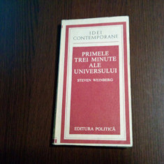 PRIMELE TREI MINUTE ALE UNIVERSULUI - Steven Weinberg - Politica, 1984, 213 p.