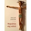 Megv&aacute;lt&aacute;s v&eacute;g n&eacute;lk&uuml;l - Halasi Zolt&aacute;n