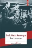Cumpara ieftin Trei camarazi/Erich Maria Remarque