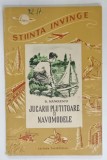 JUCARII PLUTITOARE SI NAVOMODELE de D. MANOLESCU, 1954, PREZINTA PETE SI URME DE UZURA