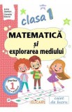 Matematica si explorarea mediului - Clasa 1 Partea 1 - Caiet (CP) - Arina Damian, Camelia Stavre
