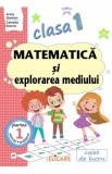 Matematica si explorarea mediului - Clasa 1 Partea 1 - Caiet (CP) - Arina Damian, Camelia Stavre