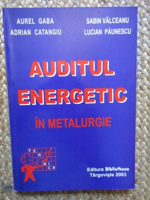 AUDITUL ENERGETIC IN METALURGIE -AUREL GABA ADRIAN CATANGIU CU AUTOGRAF foto
