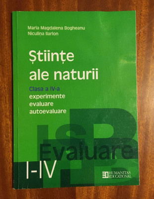 STIINTE ALE NATURII Clasa a IV-a EVALUARE - Bogheanu, Ilarion (2002, Ca noua!) foto