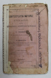 CONTEMPLATIA NATUREI , UVRAGIU PENTRU RASPANDIREA SCIINTELOR NATURALE lucrat dupa C. BONNET . de D. ANANESCU , 1869 , COPERTA CU BANDA ADEZIVA , PREZI