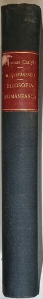 FILOSOFIA ROMANEASCA de M. STEFANESCU, 1922 / THOMAS CARLYLE de C. ANTONIADE, 1909, COLEGAT DE DOUA CARTI