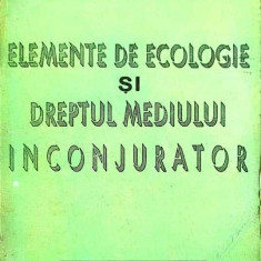 ELEMENTE DE ECOLOGIE SI DREPTUL MEDIULUI INCONJURATOR-NECULAI BOBICA