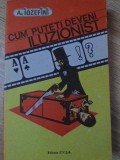 Cum Puteți Deveni Iluzionist - A. Iozefimi, 1990, Editura E.V.&amp;A., Carte Hobby Iluzionism