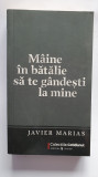 Maine in batalie sa te gandesti la mine, de Javier Marias, Cotidianul 2009, 330p, Univers