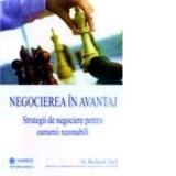 Negocierea in avantaj - Strategii de negociere pentru oameni rezonabili - G. Richard Shell