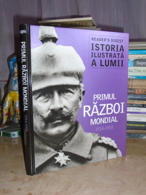 ISTORIA ILUSTRATA A OMENIRII : PRIMUL RAZBOI MONDIAL , 1914-1918 foto