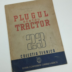 PLUGUL PENTRU TRACTOR 23 - COLECTIA TEHNICA - 1950 - COLECTIV