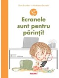 Cumpara ieftin Ecranele sunt pentru parinti!/Flore Brunelet